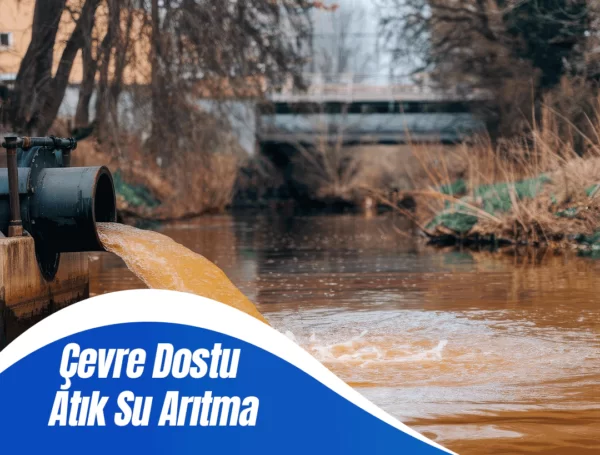 Çevre Dostu Atık Su Arıtma Yöntemleri ve Önemi